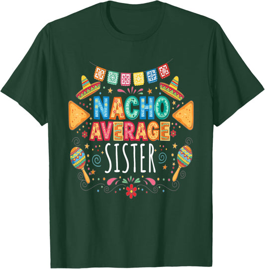 Nacho Average Sister Funny Family Matching Fiesta T-Shirt - T-Shirt | Forest