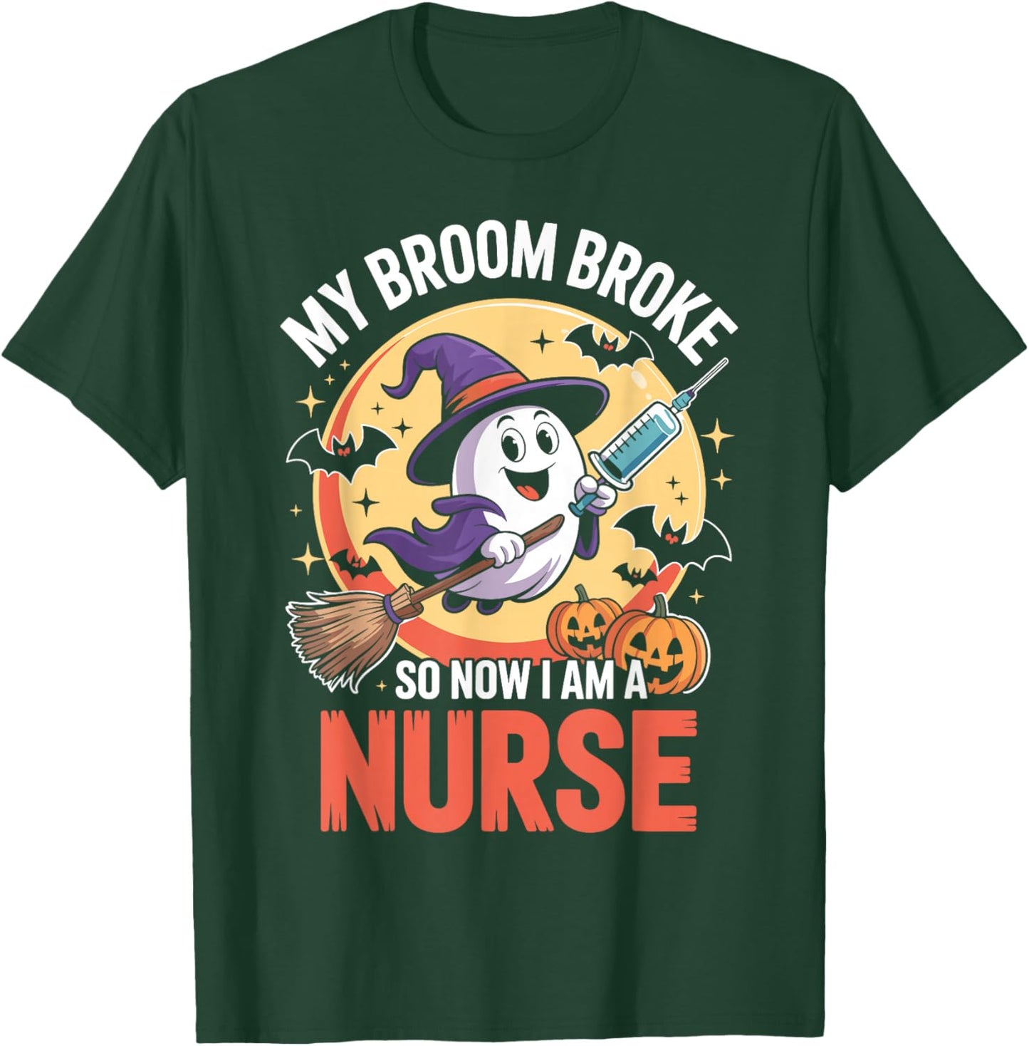 My Broom Broke So Now Im A Nurse Funny Halloween Nurse T-Shirt - T-Shirt | Forest