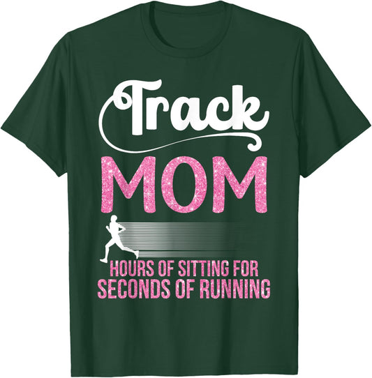 Proud Track Mom Hours Of Sitting For Seconds Of Running T-Shirt - T-Shirt | Forest