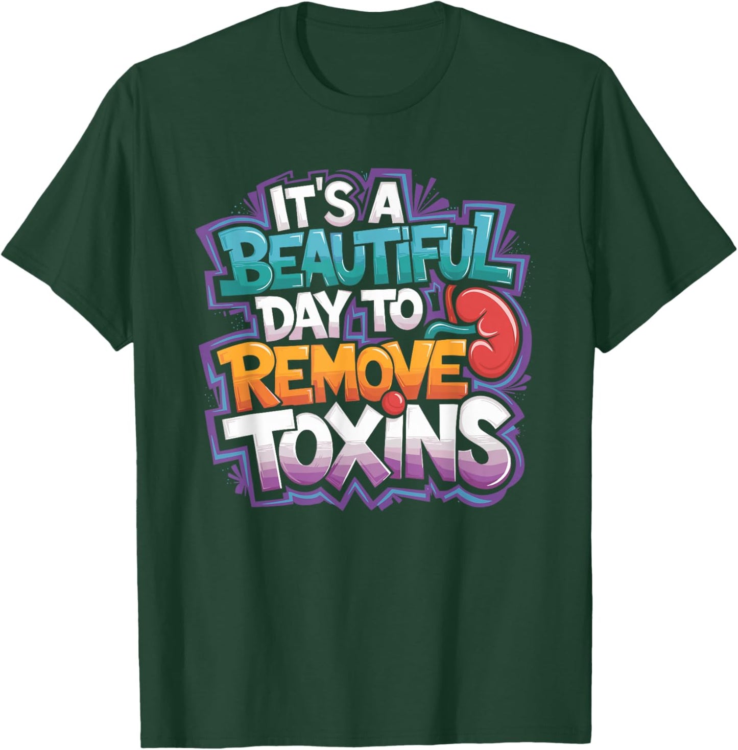 Kidney Dialysis Tech It'S A Beautiful Day To Remove Toxins T-Shirt - T-Shirt | Forest