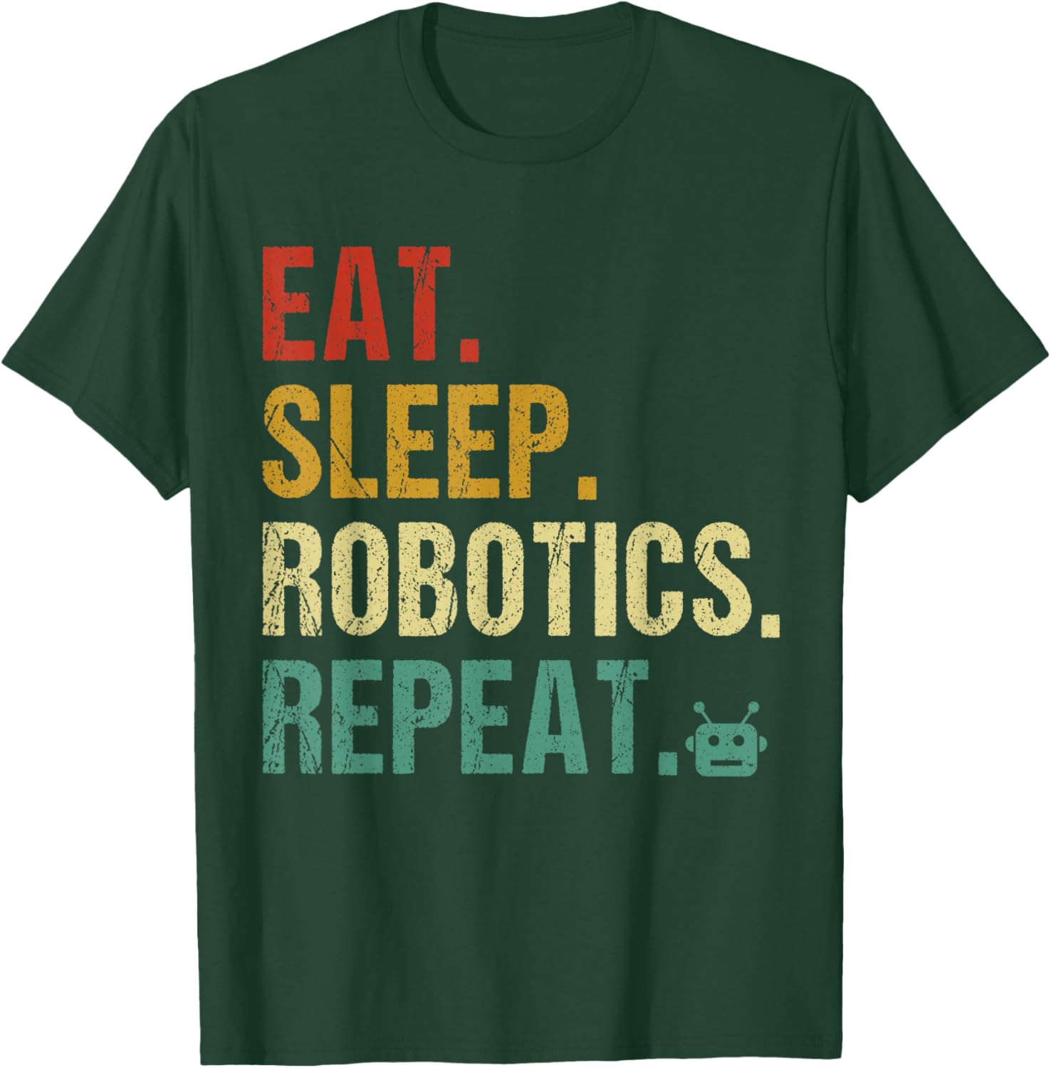 Eat Sleep Robotics Repeat Funny Robot Engineer T-Shirt - T-Shirt | Forest