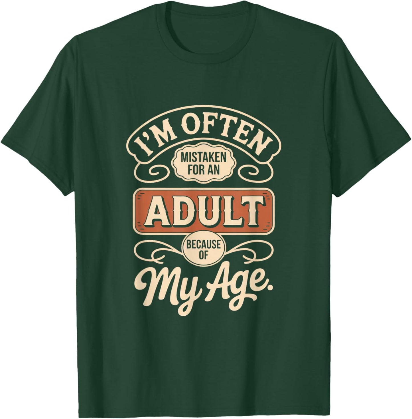 I'm Often Mistaken for an Adult Because of My Age T-Shirt - T-Shirt | Forest