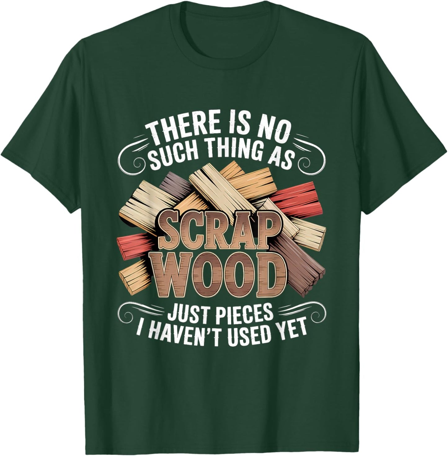 There is No Such Thing As Scrap Wood Woodworker T-Shirt - T-Shirt | Forest