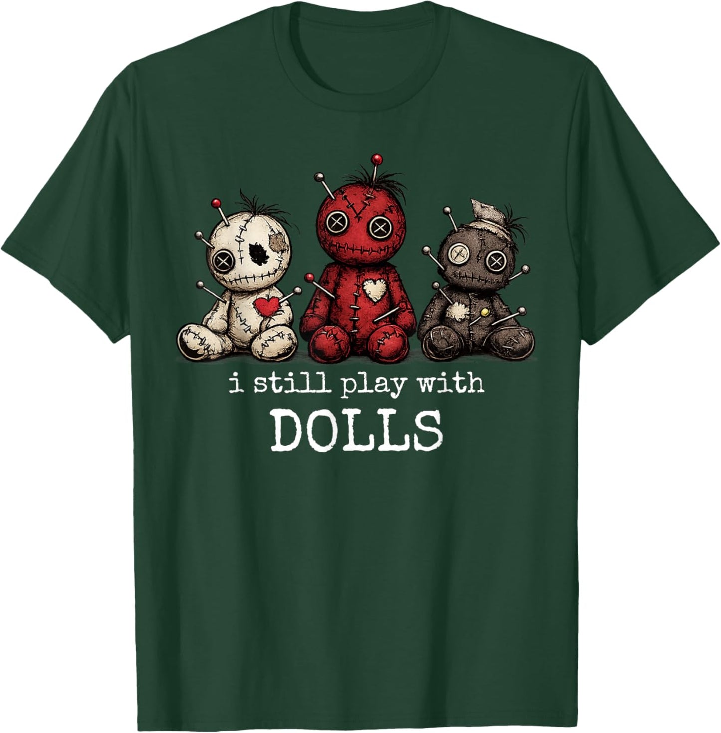 I Still Play with Dolls Funny Voodoo Halloween T-Shirt - T-Shirt | Forest