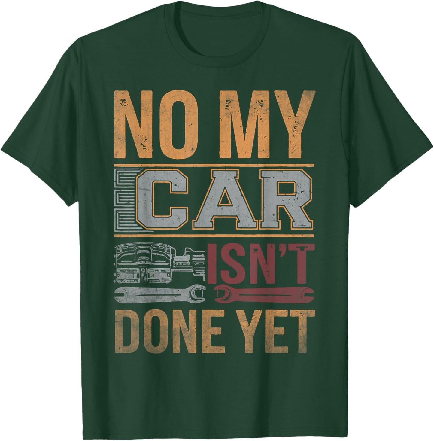 No My Car Isn't Done Yet Funny Mechanic Retro Garage Graphic T-Shirt - T-Shirt | Forest