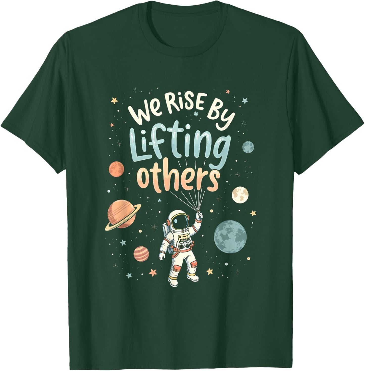 We Rise By Lifting Others Cute Inspiring Cosmic Astronaut T-Shirt - T-Shirt | Forest