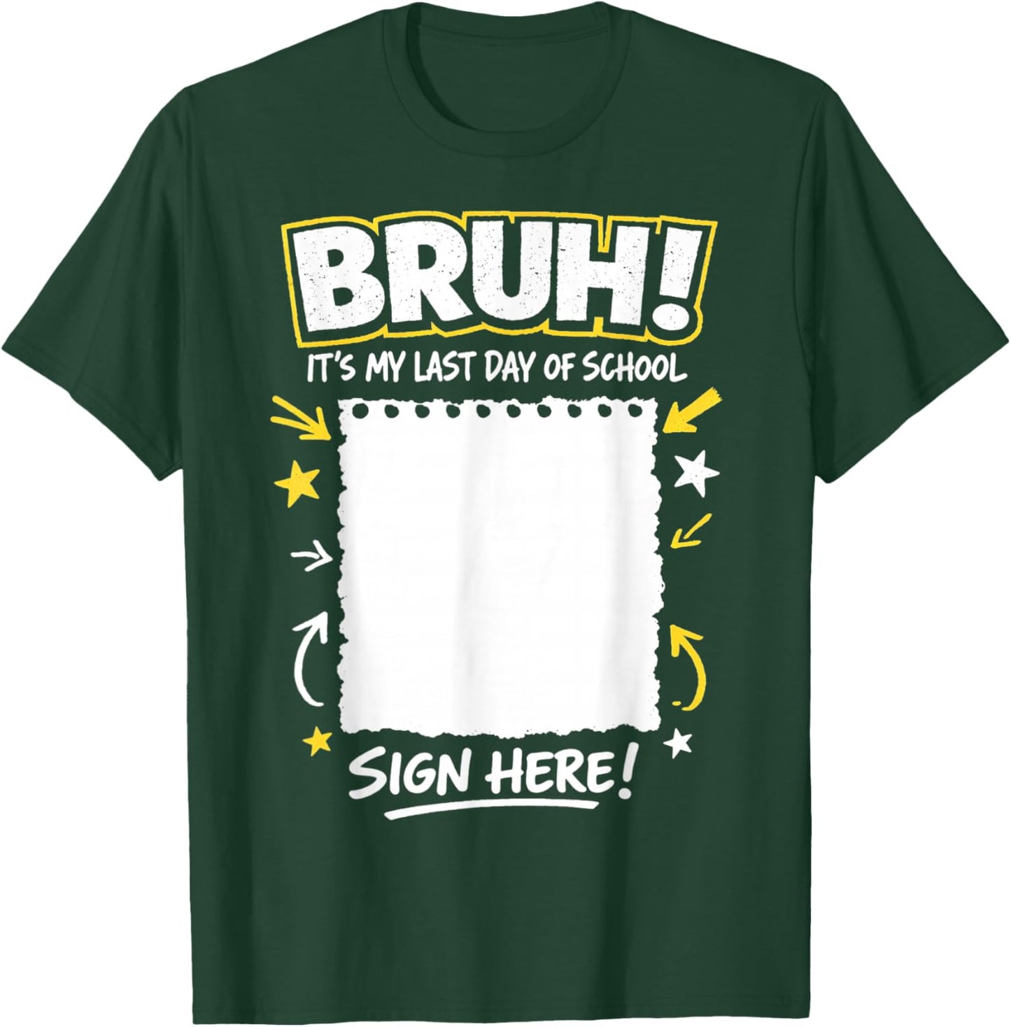 Student Signature Bruh It's My Last Day of School Sign My T-Shirt - T-Shirt | Forest