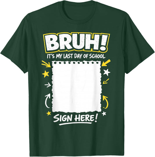 Student Signature Bruh It's My Last Day of School Sign My T-Shirt - T-Shirt | Forest