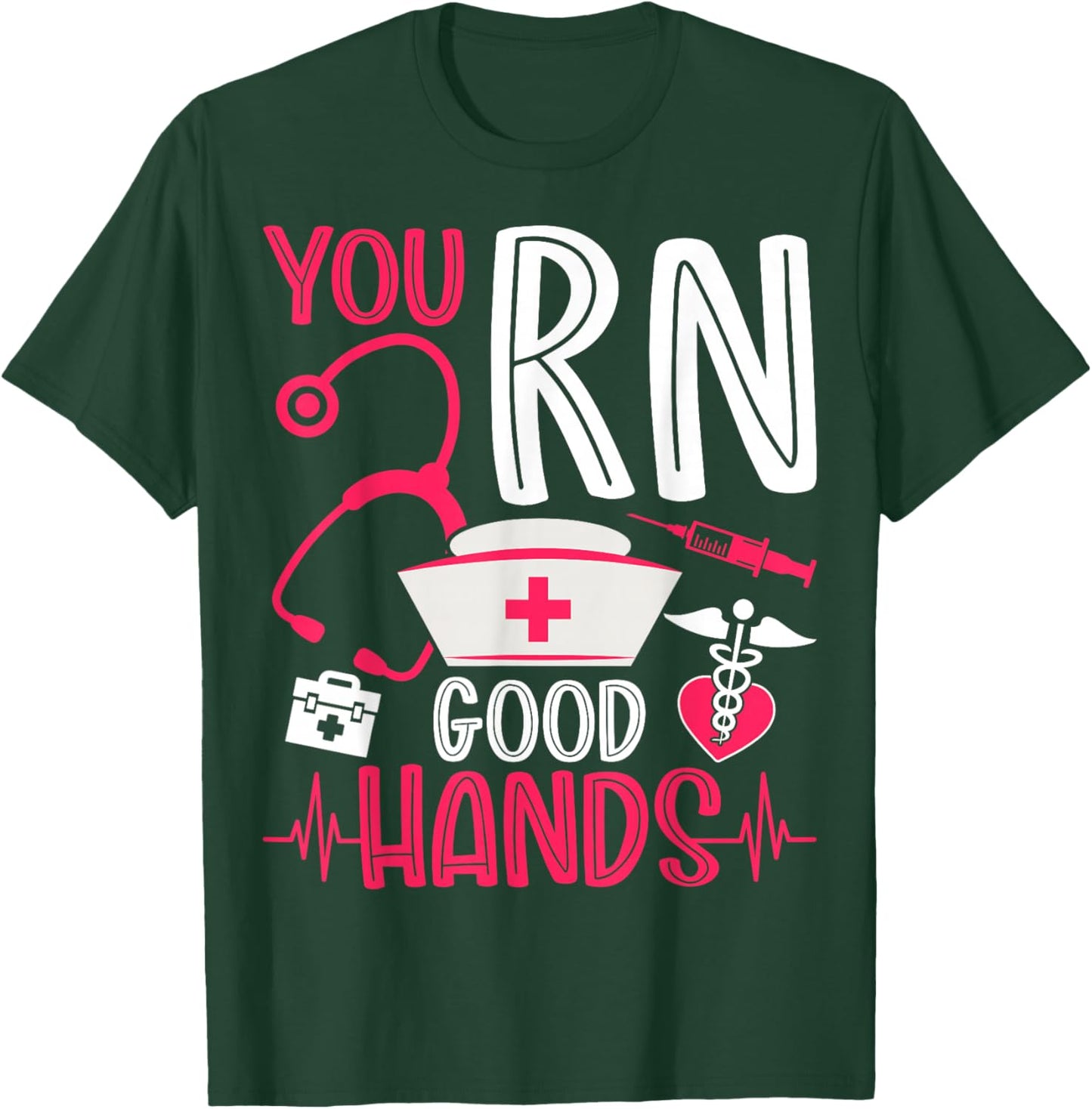 You RN Good Hands Nurses Week Nursing RN Registered Nurse T-Shirt - T-Shirt | Forest