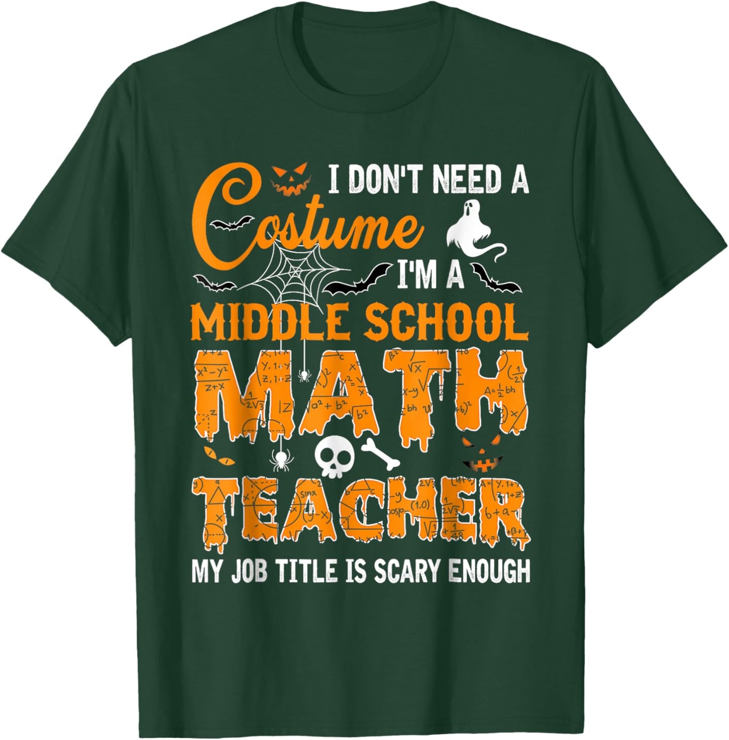 I Don't Need A Costume Middle School Math Teacher Halloween T-Shirt - T-Shirt | Forest