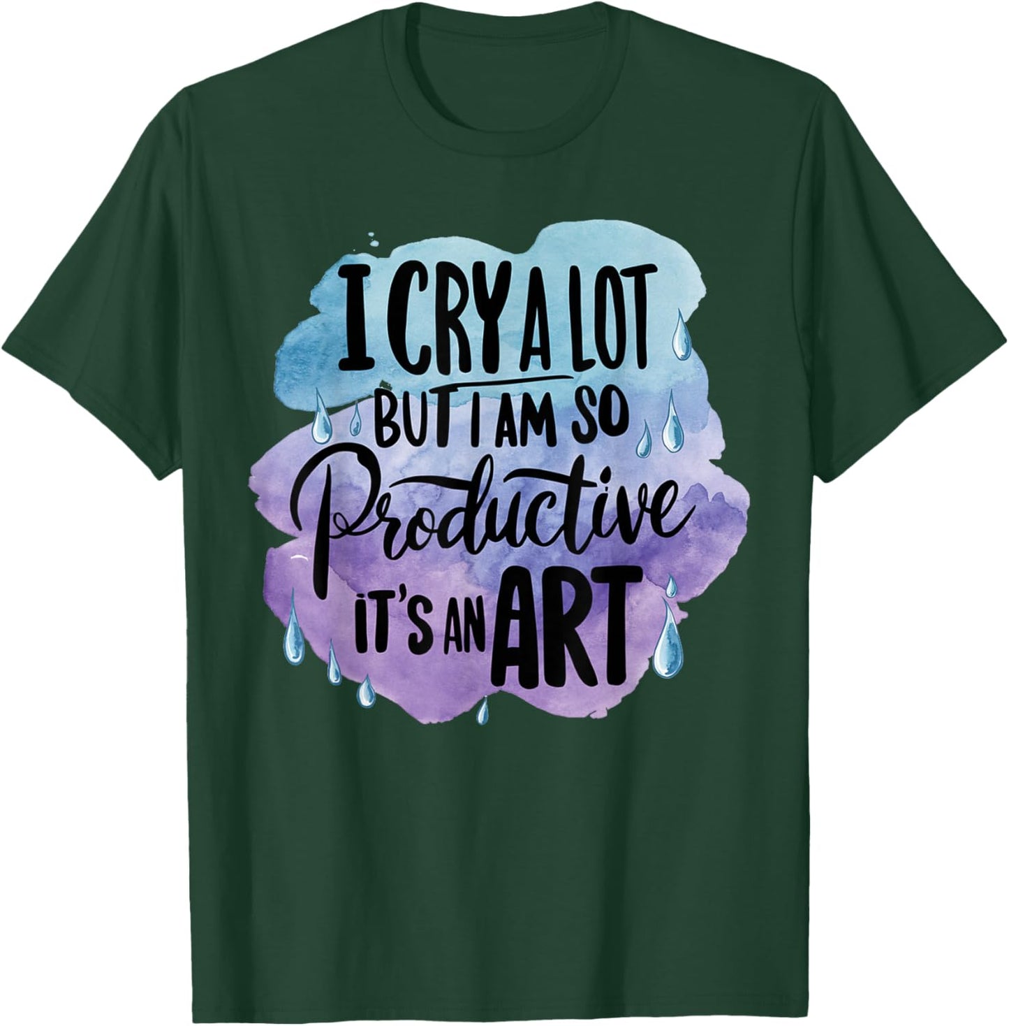 Vintage Art I Cry A Lot But I Am So Productive It's An Art T-Shirt - T-Shirt | Forest