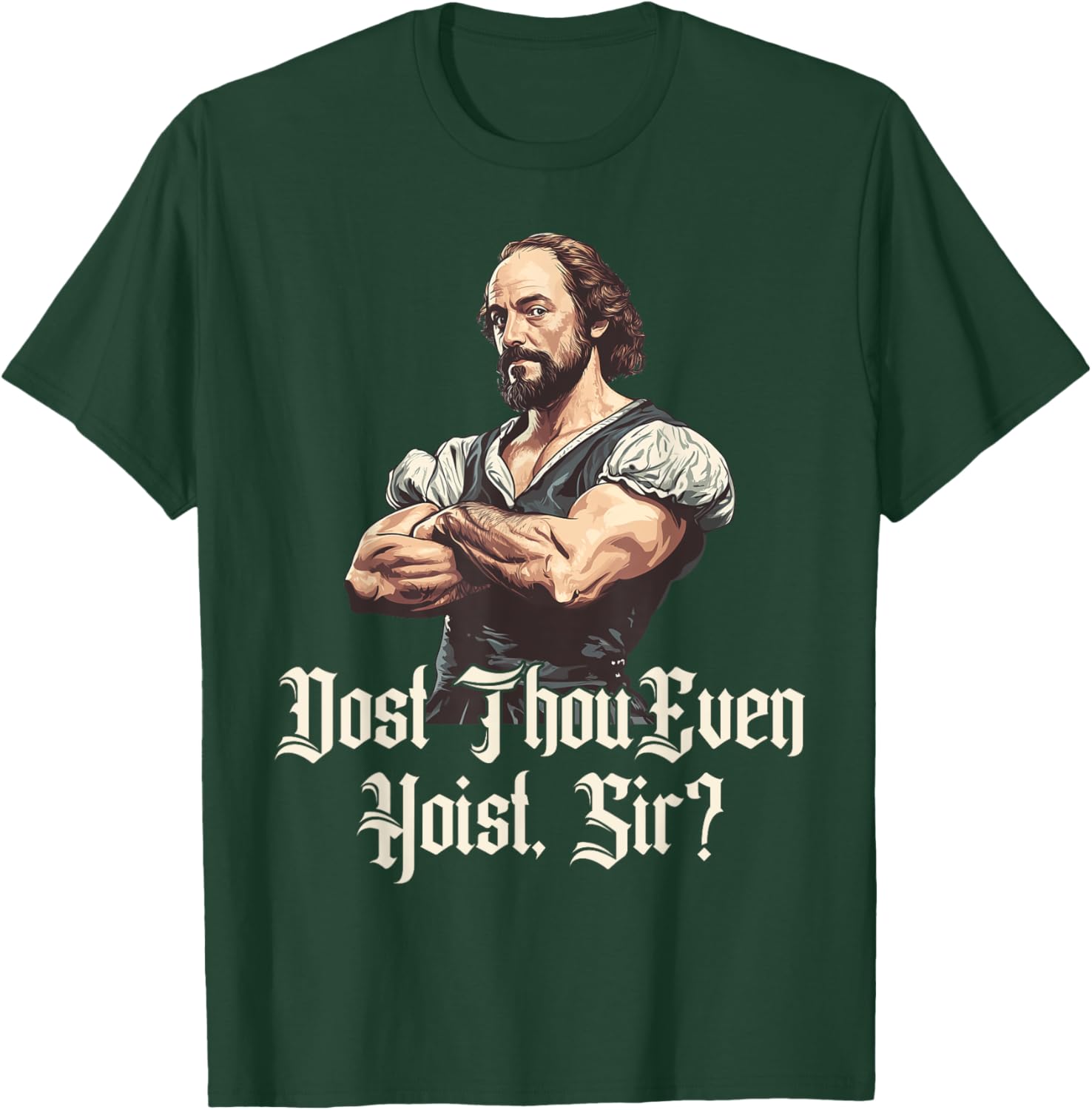 Dost Thou Even Hoist - Funny Shakespeare Weightlifting T-Shirt - T-Shirt | Forest