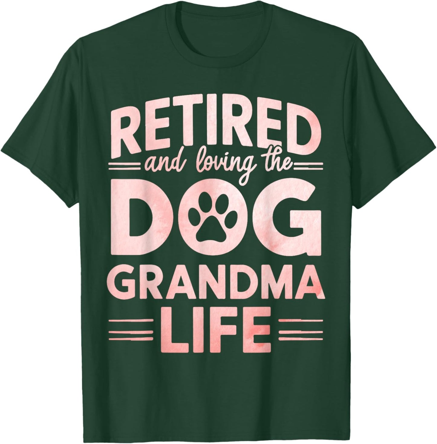 Retired and Loving the Dog Grandma Life Dog Grandma Men Women T-Shirt - T-Shirt | Forest