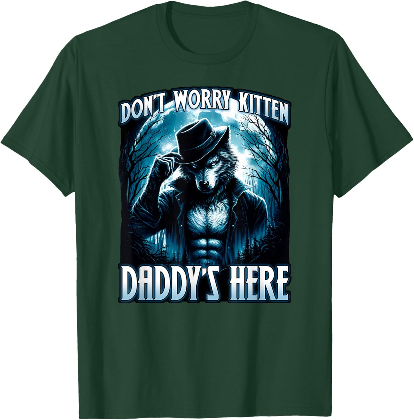 DON'T WORRY KITTEN DADDYS HERE Cool funny alpha male wolf T-Shirt - T-Shirt | Forest
