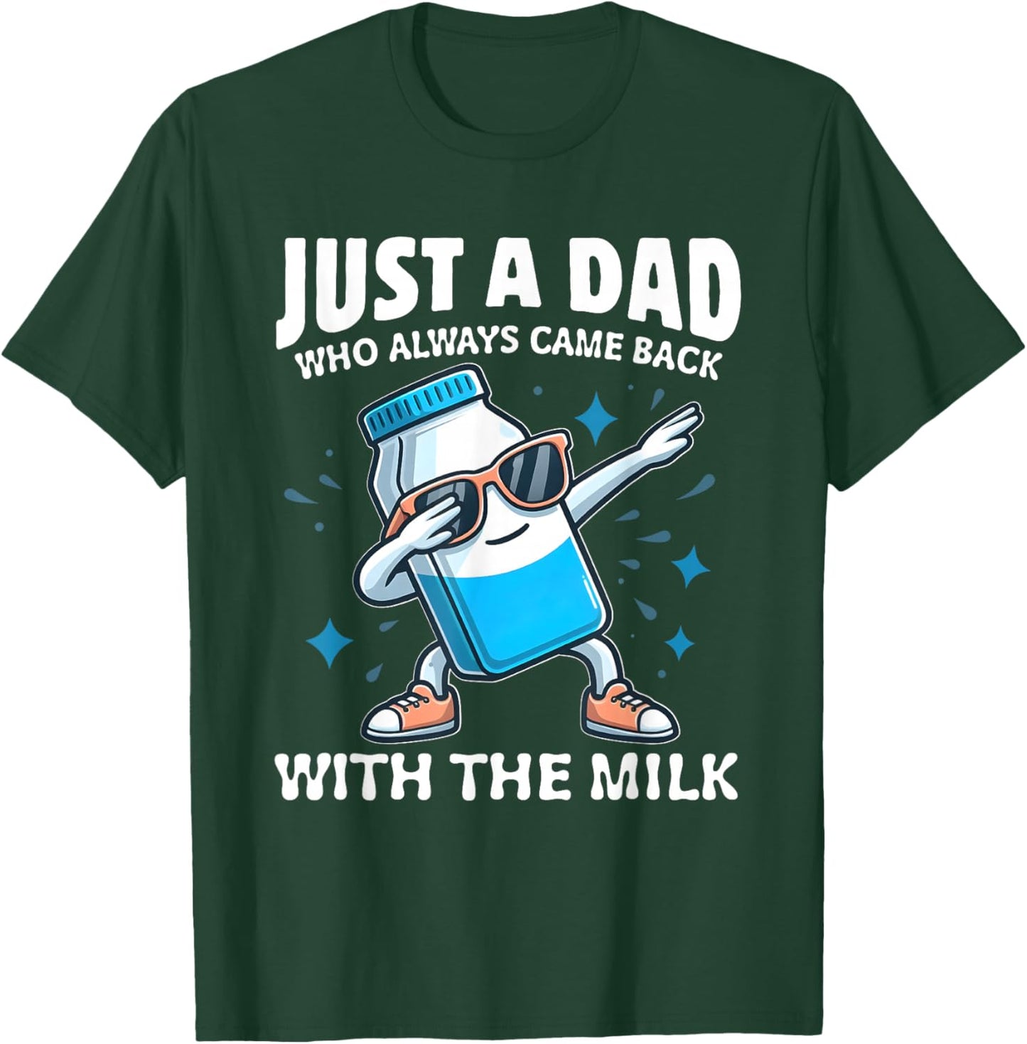 Just A Dad Who Always Came Back With The Milk Father's Day T-Shirt - T-Shirt | Forest