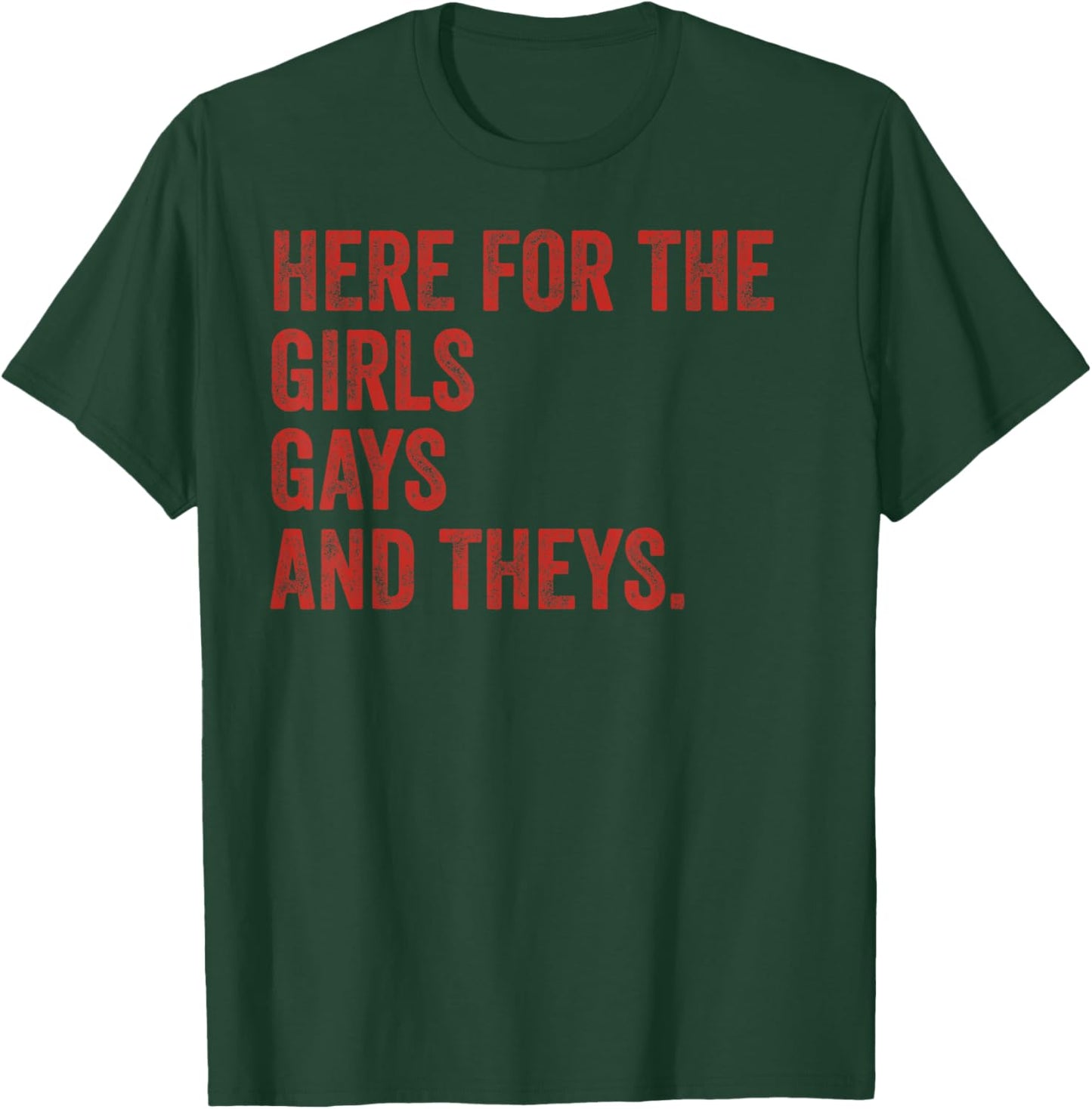 Here for The Girls Gays & Theys LGBT Gay Pride Proud Ally T-Shirt - T-Shirt | Forest