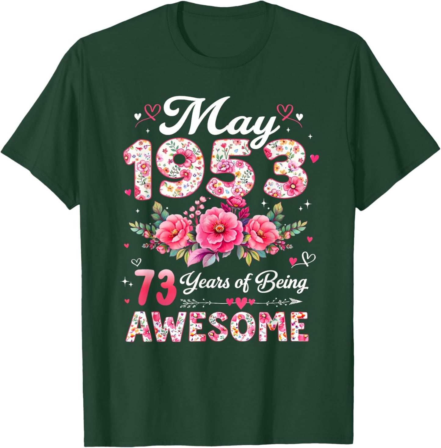 73 Year Old May 1953 Floral 73rd Birthday Men Women T-Shirt - T-Shirt | Forest