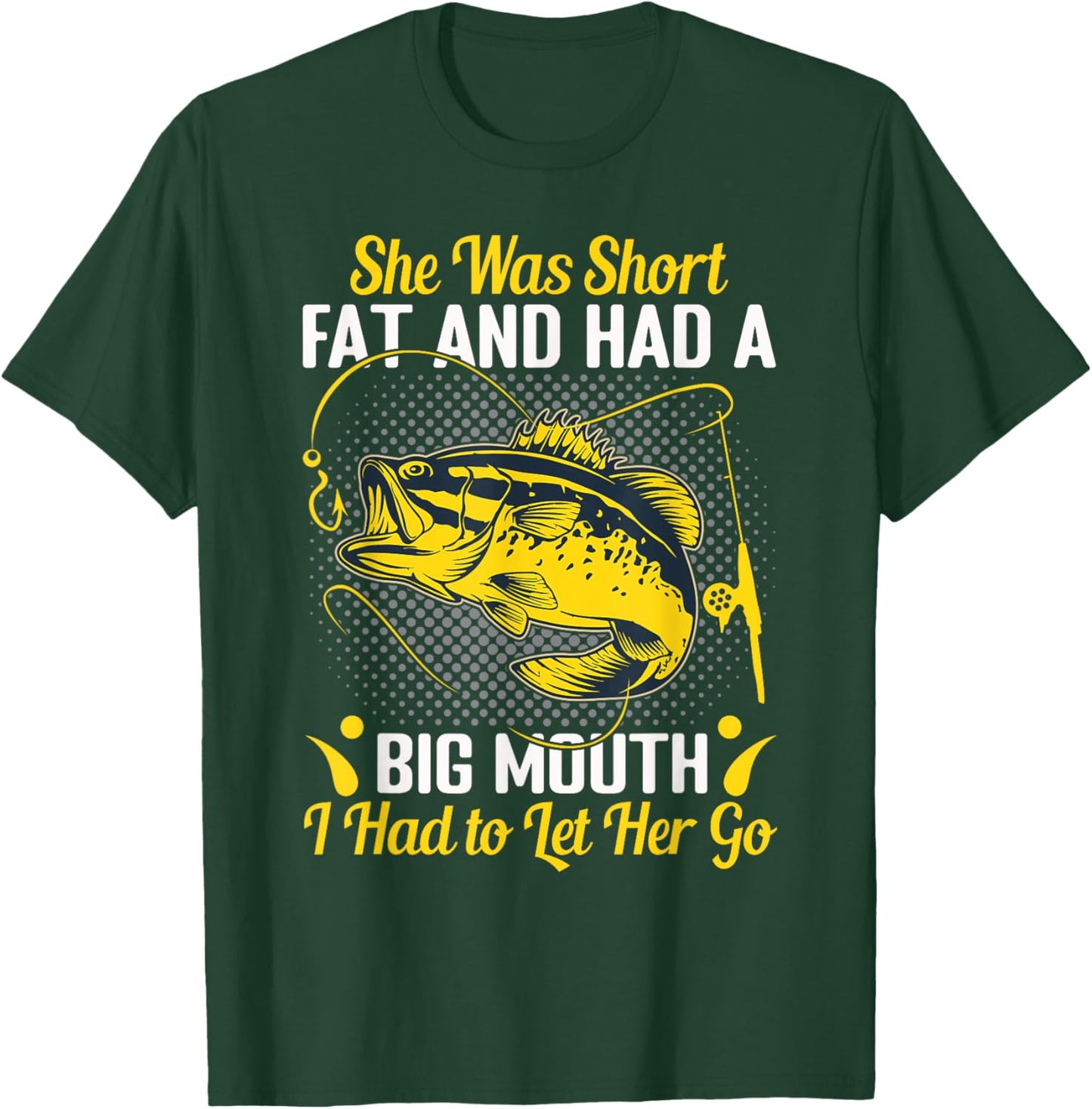 She Was Short Fat and Had a Big Mouth I Had to Let Her Go T-Shirt - T-Shirt | Forest
