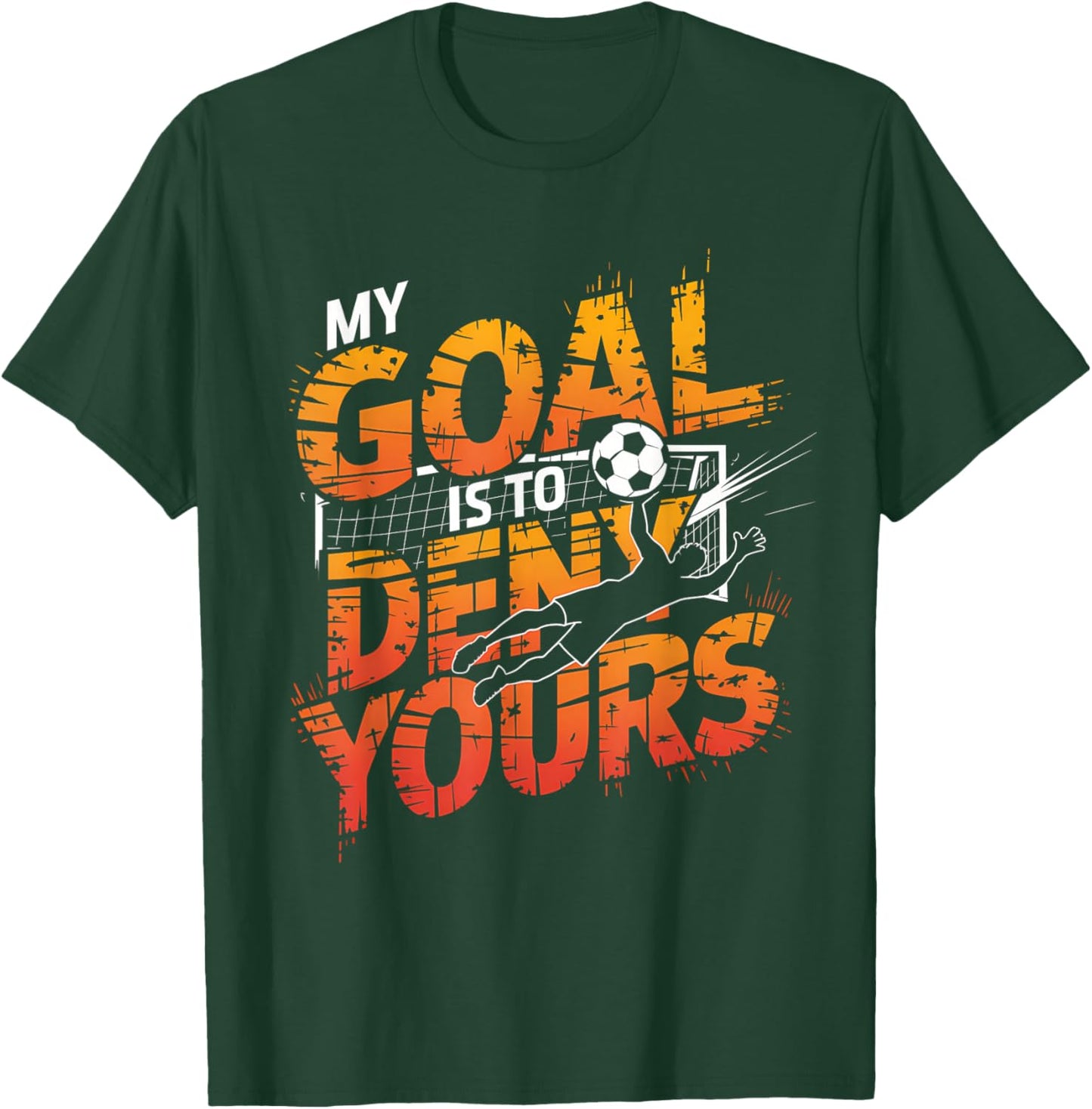 My Goal Is To Deny Yours Soccer Goalie Shirt Goalie Soccer T-Shirt - T-Shirt | Forest
