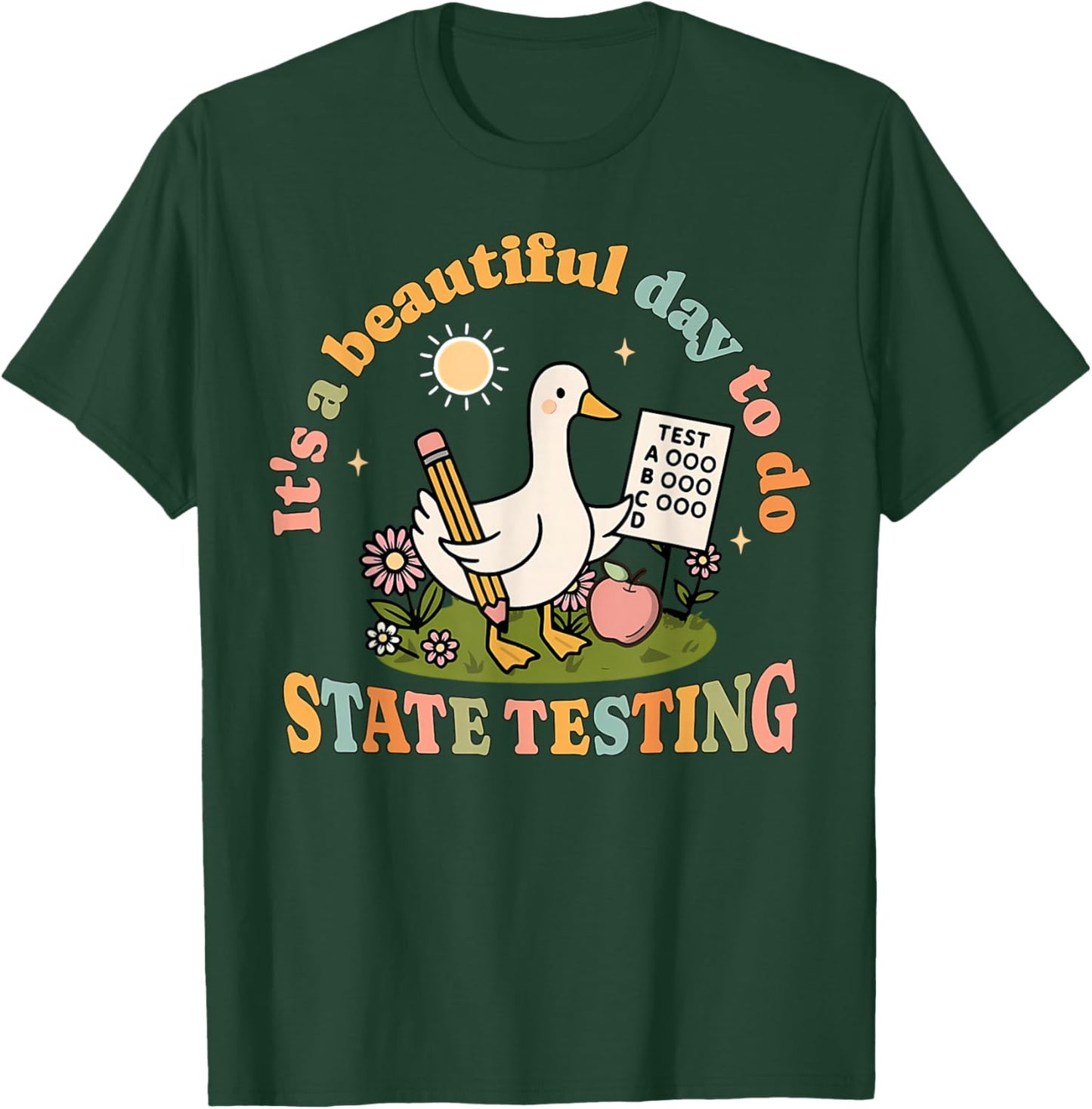 It's A Beautiful Day to Do State Testing Silly Goose Teacher T-Shirt - T-Shirt | Forest