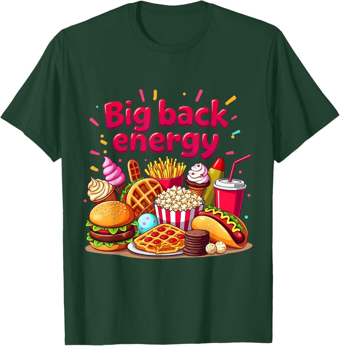 Big Back Energy Fast Food Funny Inappropriate Sarcasm Saying T-Shirt - T-Shirt | Forest