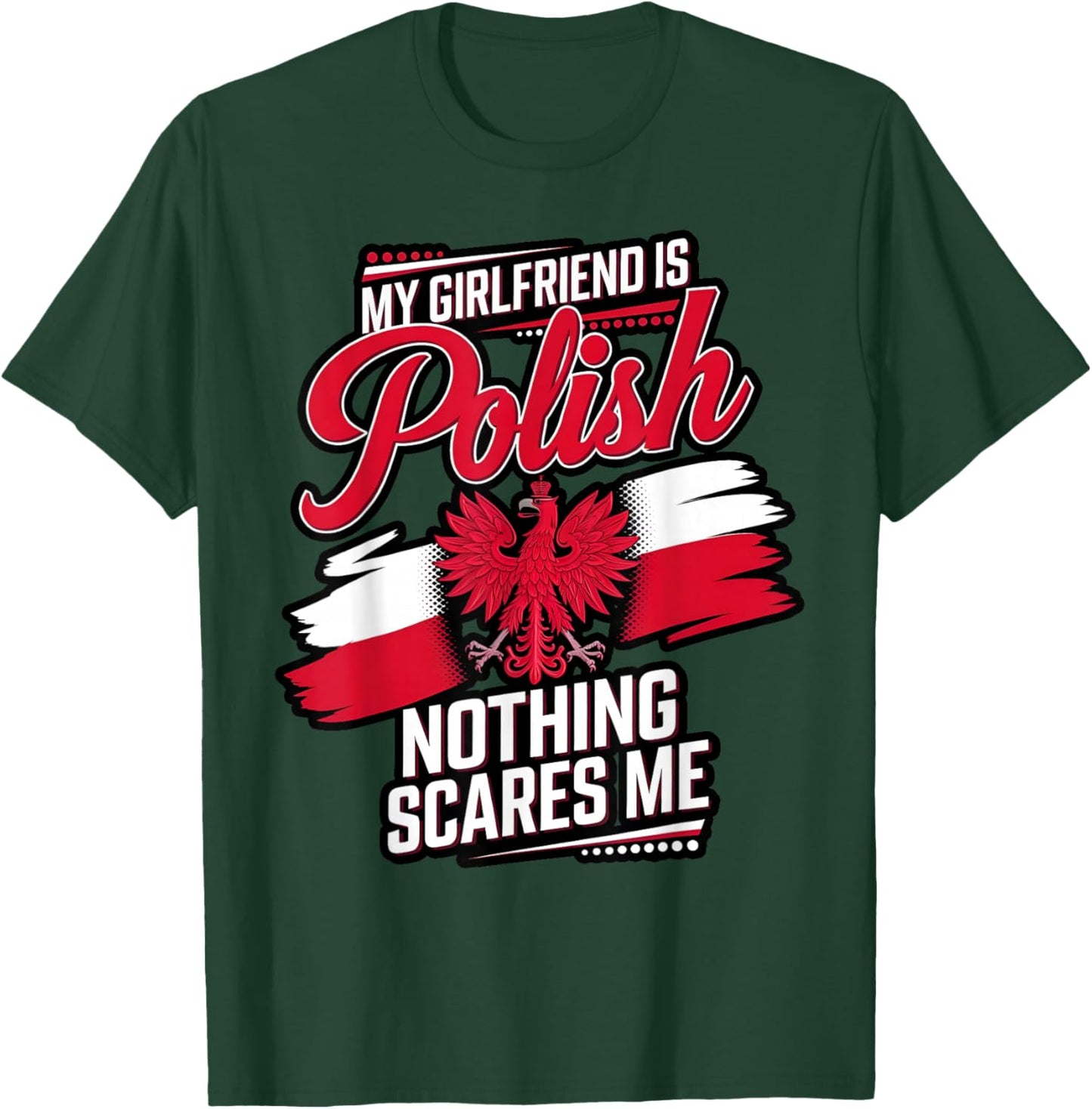 My Girlfriend Is Polish, Nothing Scares Me Men Funny T-Shirt - T-Shirt | Forest