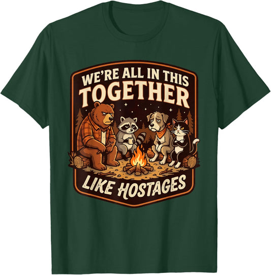 We're All in This Together Like Hostages Sarcastic T-Shirt - T-Shirt | Forest