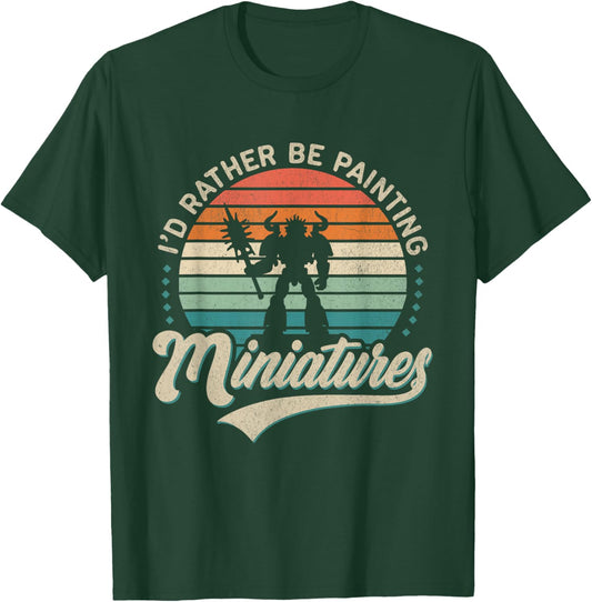 I'd Rather Be Painting Miniatures T-Shirt - T-Shirt | Forest