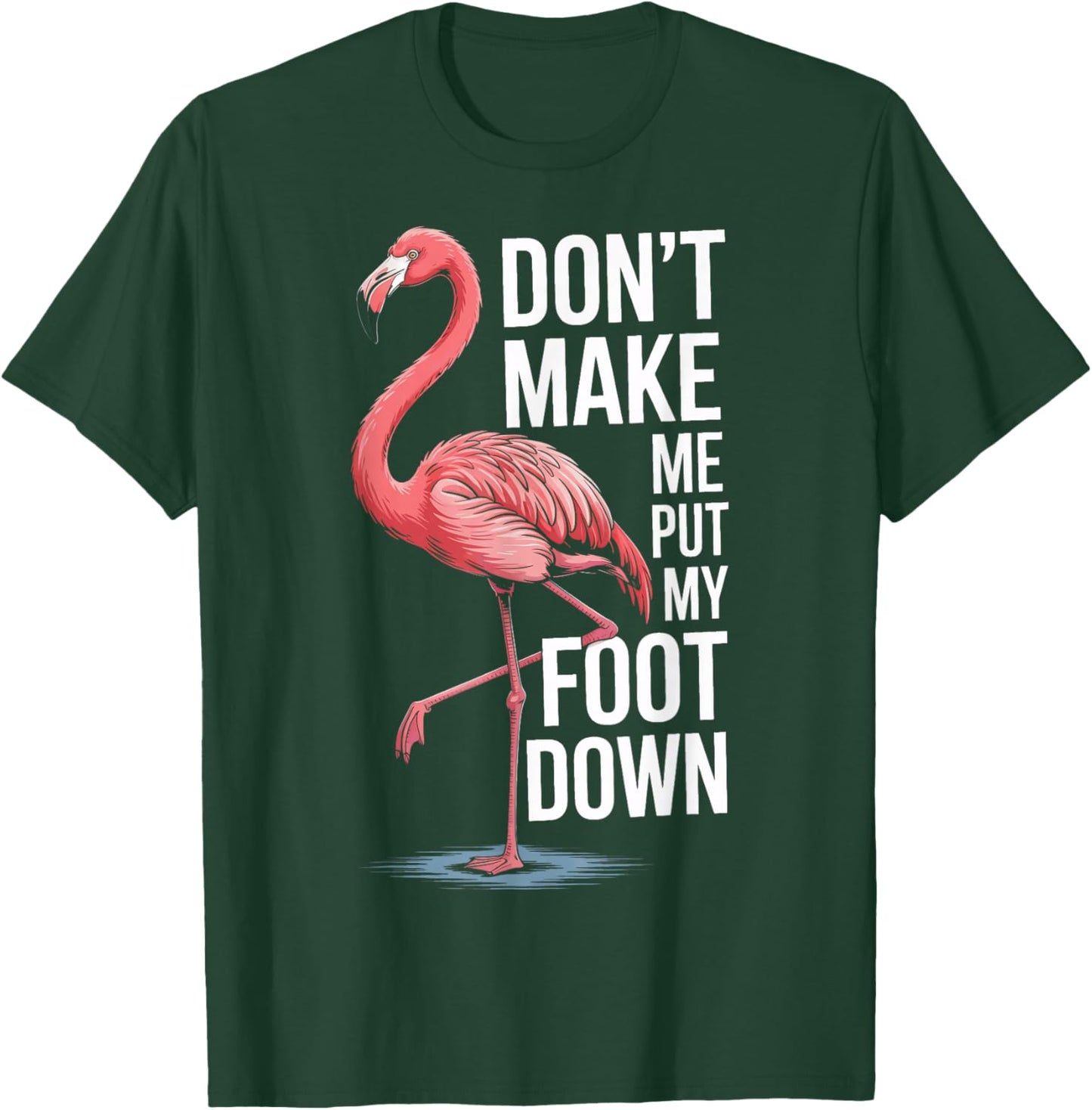 Flamingo Dont Make Me Put My Foot Down T-Shirt - T-Shirt | Forest