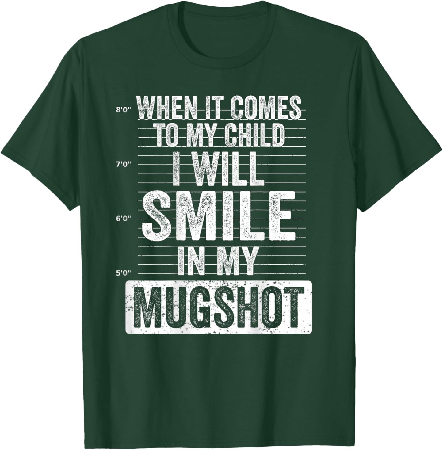 When It Comes to My Child I Will Smile in My Mugshot On Back T-Shirt - T-Shirt | Forest
