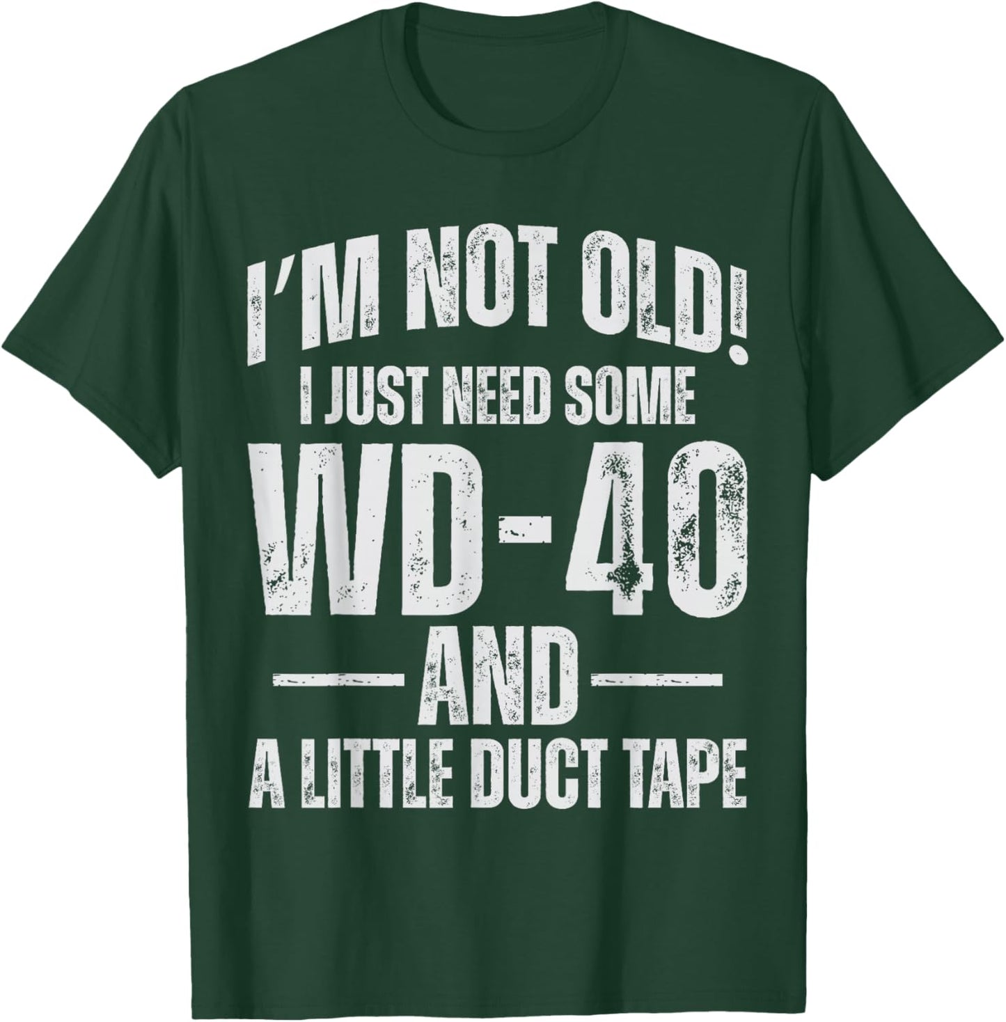Im Not Old I Just Need Some WD-40 & A Little Duct Tape T-Shirt - T-Shirt | Forest