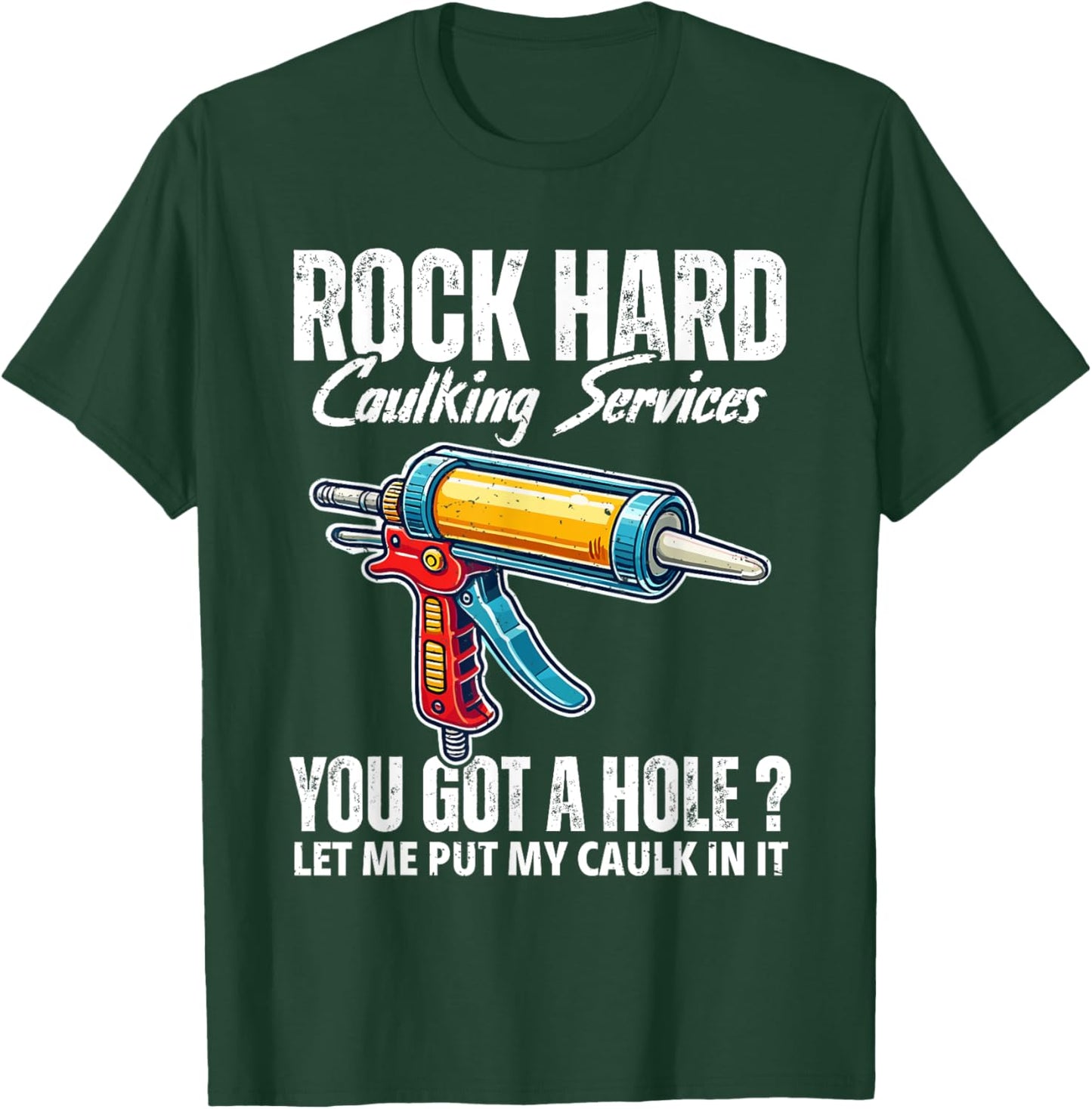 Rock Hard Caulking Services Adult Humor Inappropriate Joke T-Shirt - T-Shirt | Forest