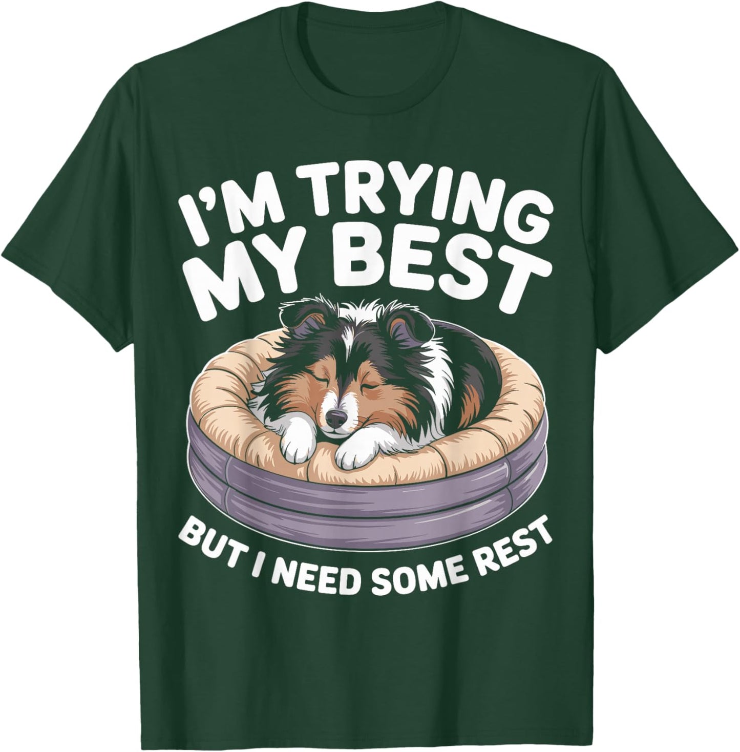 Shetland Sheepdog Dog Trying My Best But I Need Some Rest T-Shirt - T-Shirt | Forest