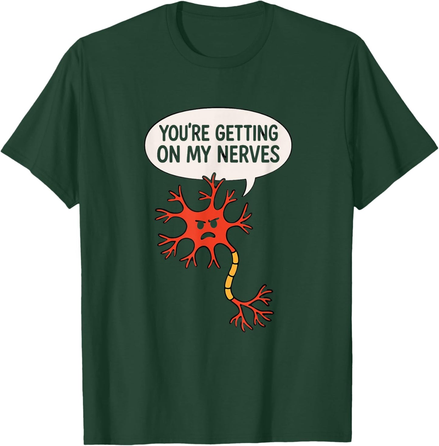 You're Getting On My Nerves Funny Neuron Science Pun T-Shirt - T-Shirt | Forest