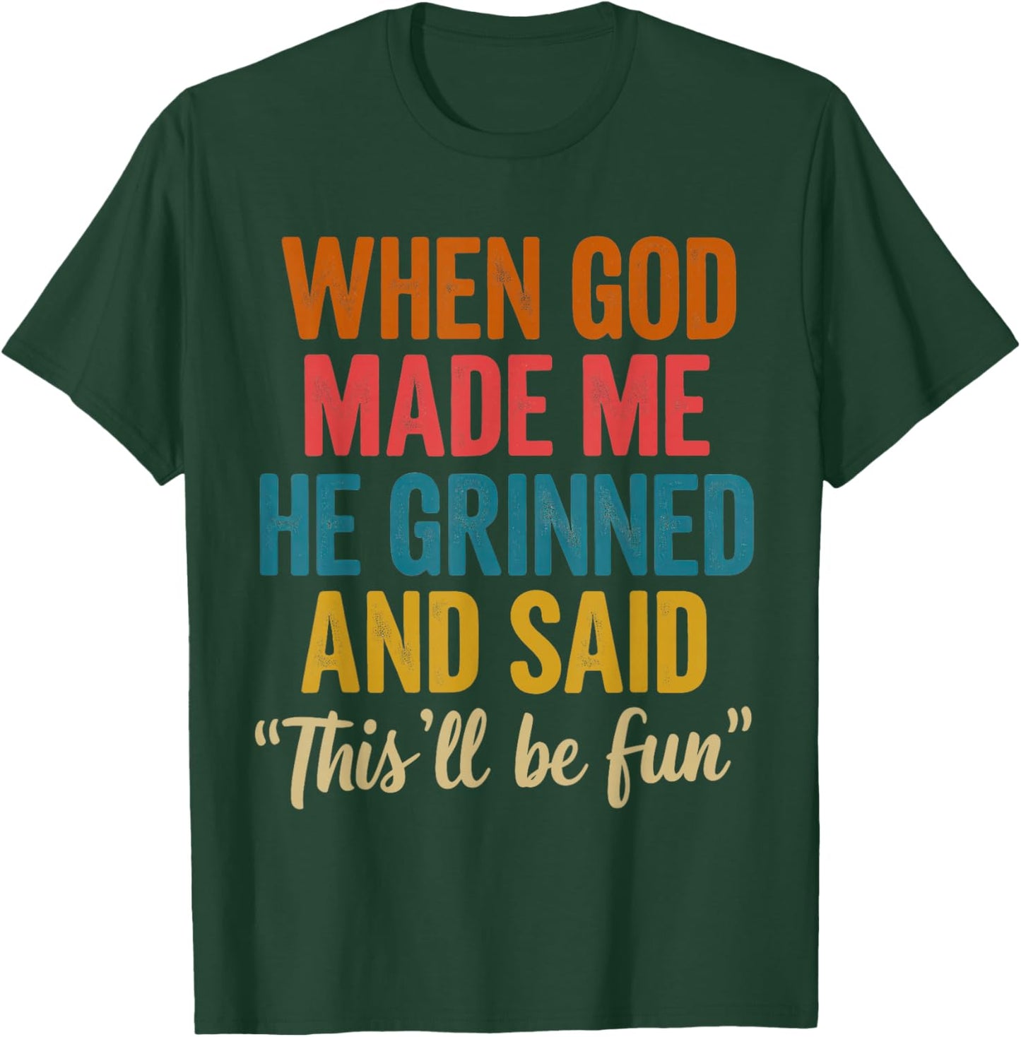 When God Made Me He Said This'll Be Fun T-Shirt - T-Shirt | Forest