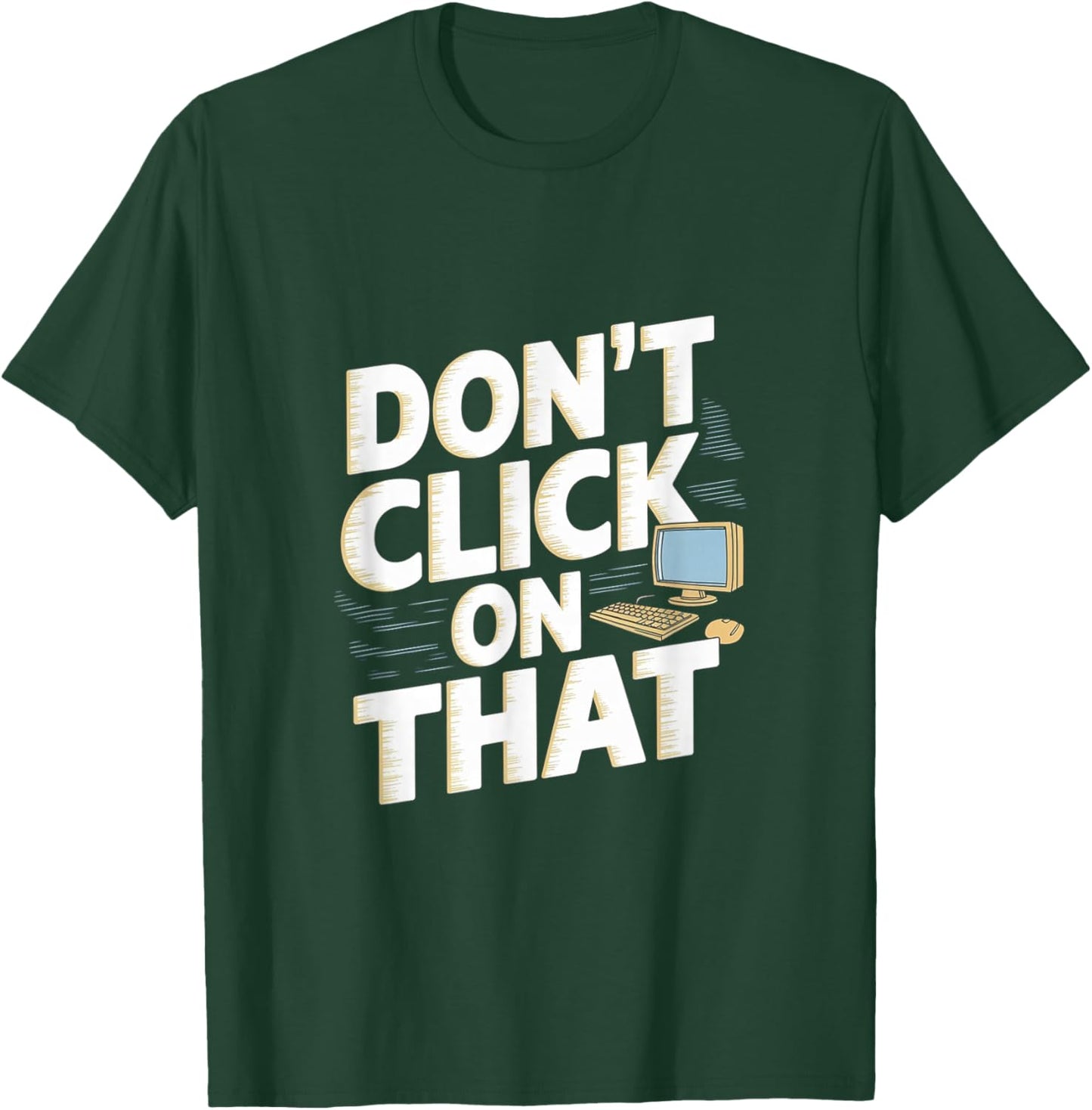 Don't Click On That Cybersecurity Computer Engineer T-Shirt - T-Shirt | Forest