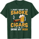 I Just Want To Smoke Cigars and Drink My Beer T-Shirt - T-Shirt | Forest
