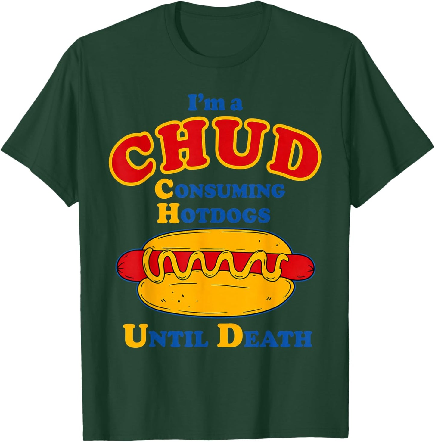 Im A CHUD Consuming Hotdogs Until Death Humor T-Shirt - T-Shirt | Forest