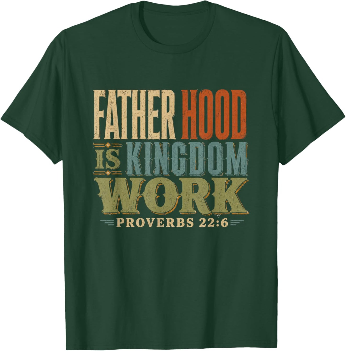 Father Hood is Kingdom Work Proverbs 22 6 T-Shirt - T-Shirt | Forest