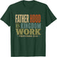 Father Hood is Kingdom Work Proverbs 22 6 T-Shirt - T-Shirt | Forest