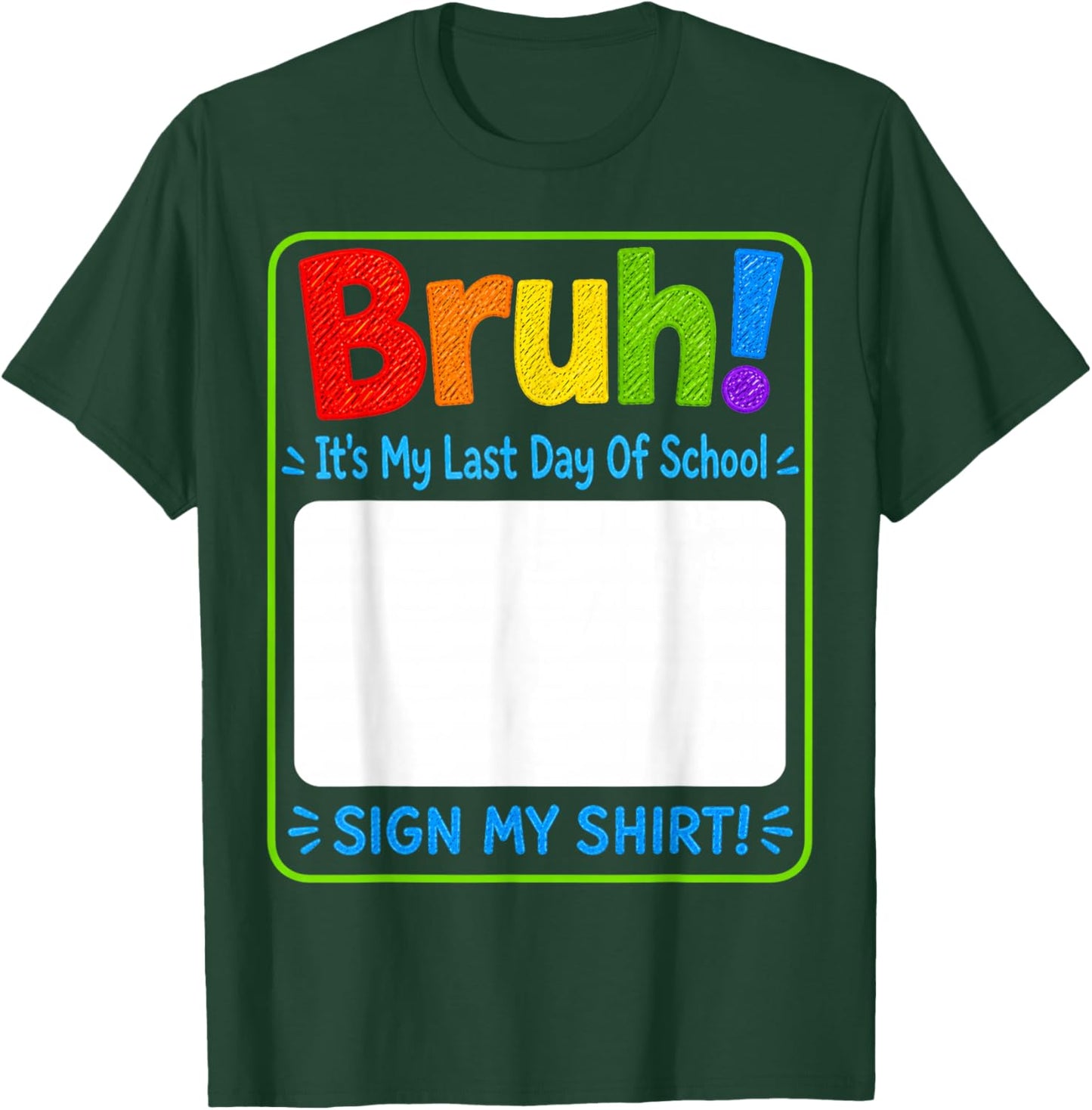 Student Sign Bruh It's My Last Day of School Sign My T-Shirt - T-Shirt | Forest