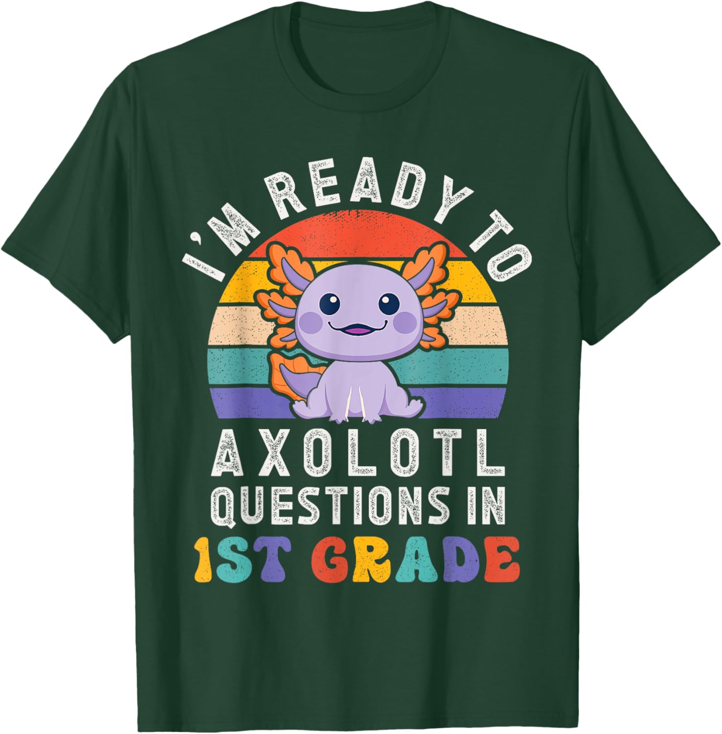 I'm Ready to Axolotl Questions in 1st Grade Back to School T-Shirt - T-Shirt | Forest
