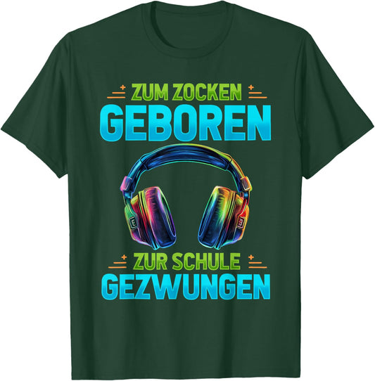 Gamer with German Text "Zum Zocken Geboren Zur Schule Gezwungen T-Shirt - T-Shirt | Forest