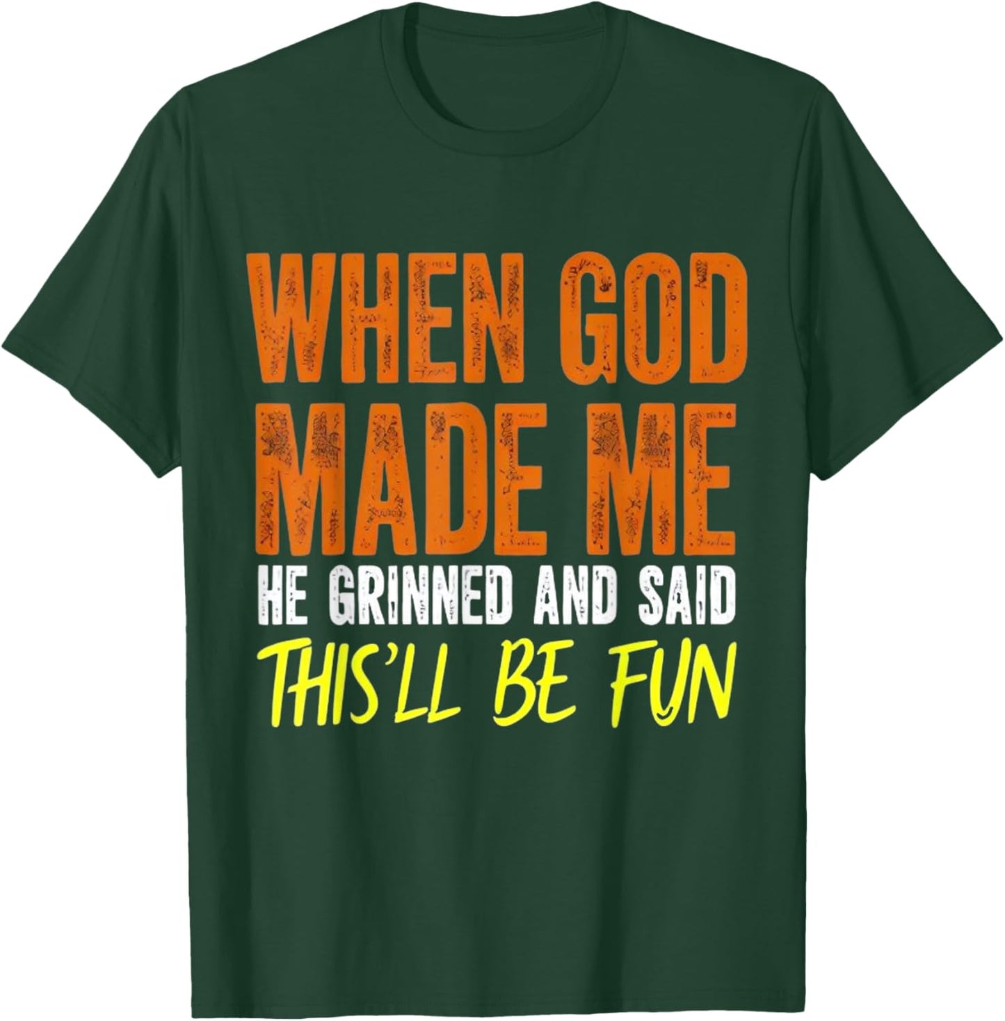 When God Made Me He Said This Will Be Fun, Funny Quote T-Shirt - T-Shirt | Forest