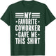 My Favorite Coworker Gave Me This Shirt Co-Worker T-Shirt - T-Shirt | Forest