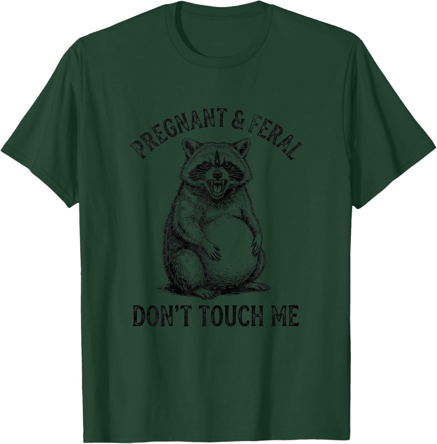 Feral and Pregnant Dont Touch Me Funny Pregnancy Humor T-Shirt - T-Shirt | Forest