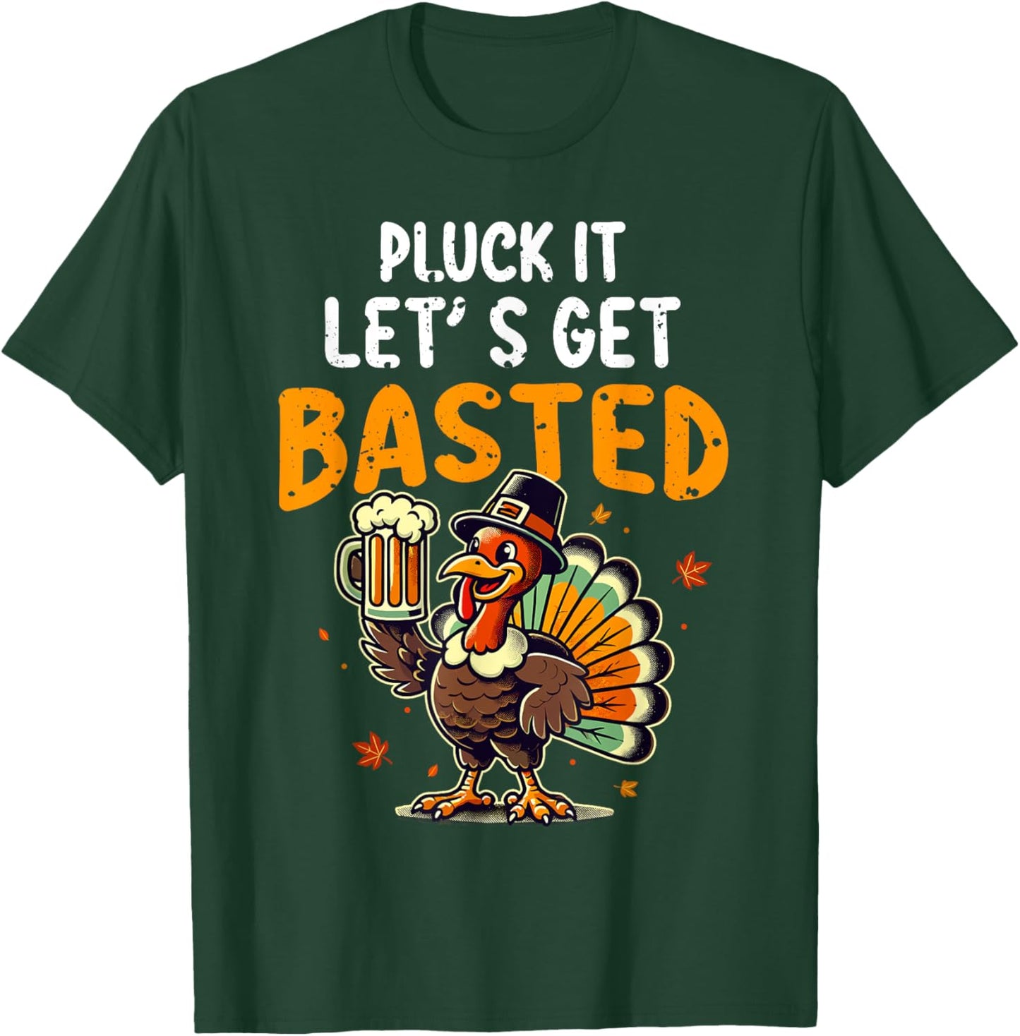 Funny Thanksgiving Turkey Pluck It Let's Get Basted T-Shirt - T-Shirt | Forest