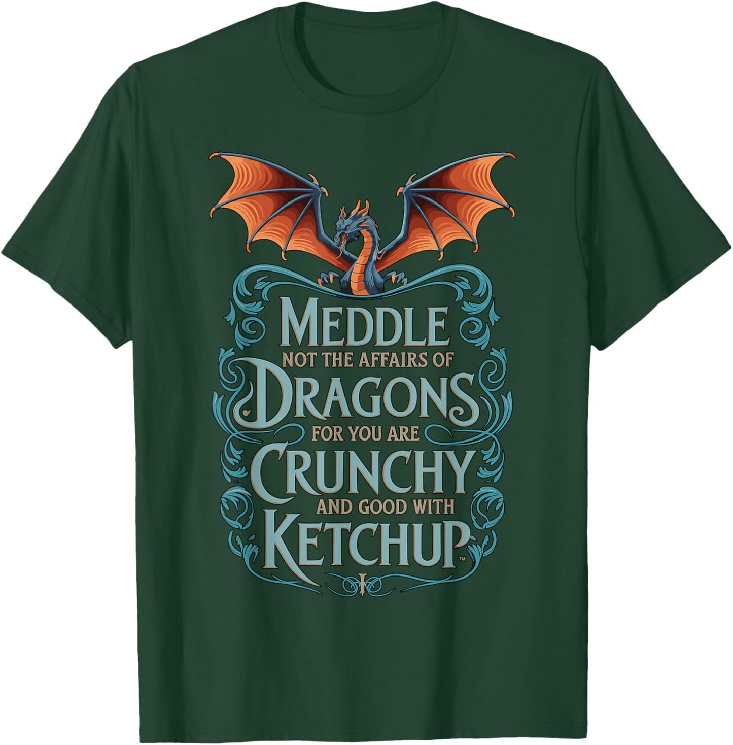 Crunchy with Ketchup Meddle Not with Dragons T-Shirt - T-Shirt | Forest
