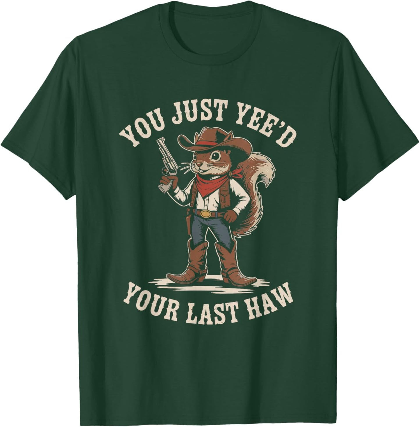You Just Need Your Last Haw Cowboy Squirrel Country Western T-Shirt - T-Shirt | Forest