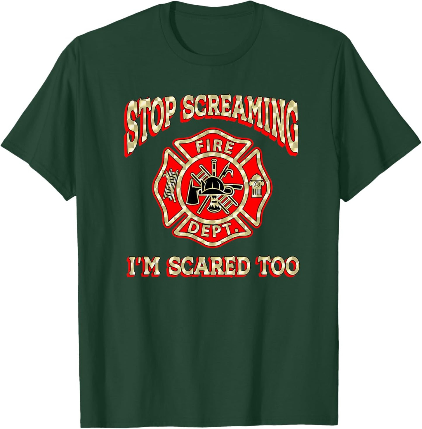 Fire engine truck lettering fire department flag STOP SCREAMING I'M SCARED TOO Fireman funny firefighter gift T-Shirt - T-Shirt | Forest